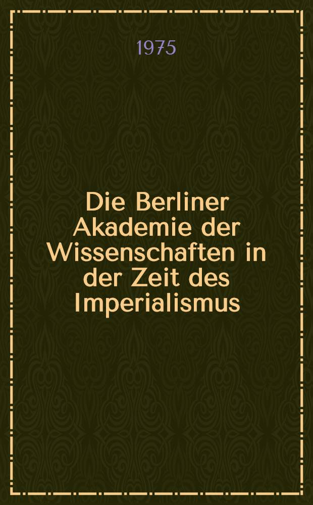 Die Berliner Akademie der Wissenschaften in der Zeit des Imperialismus