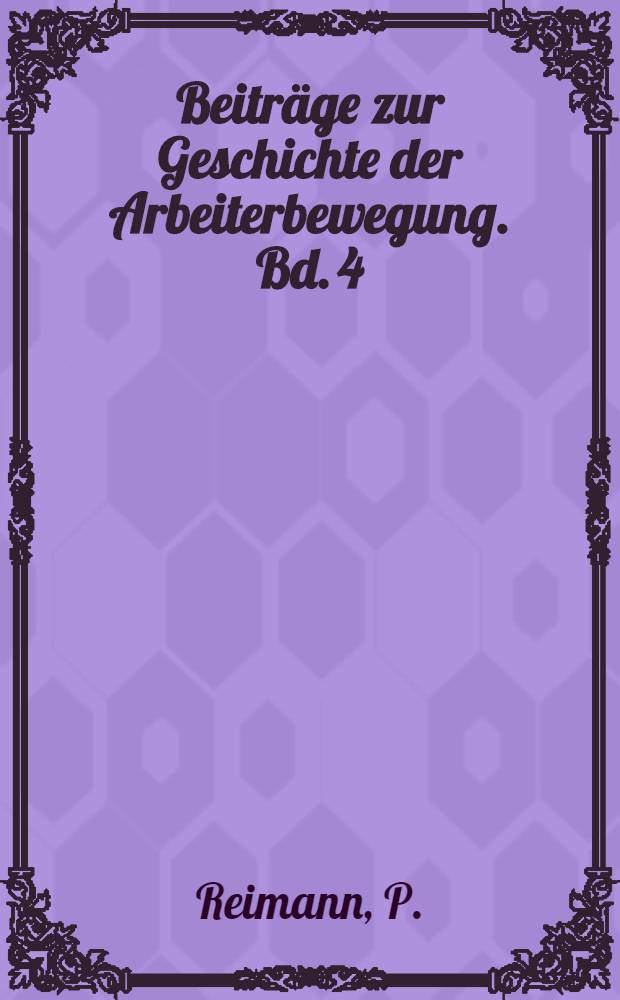 Beitr&auml;ge zur Geschichte der Arbeiterbewegung. Bd. 4 : Geschichte der Kommunistische Partei der Tschechoslowakei