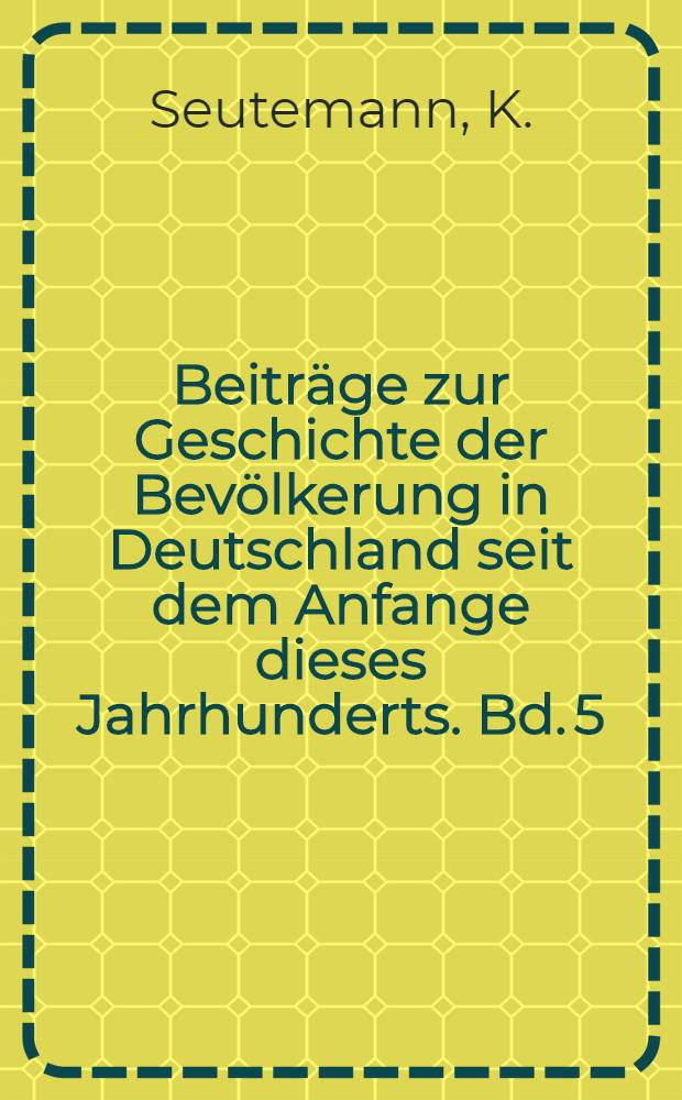 Beiträge zur Geschichte der Bevölkerung in Deutschland seit dem Anfange dieses Jahrhunderts. Bd. 5 : Kindersterblichkeit sozialer Bevölkerungsgruppen insbesondere im Preussischen Staate und seinen Provinzen