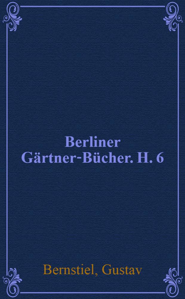 Berliner Gärtner-Bücher. H. 6 : Die Kultur der Handelsfarne