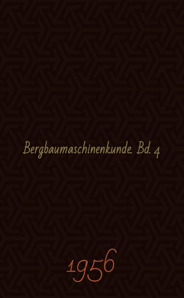 Bergbaumaschinenkunde. Bd. 4 : Hebezeuge und Fördermittel