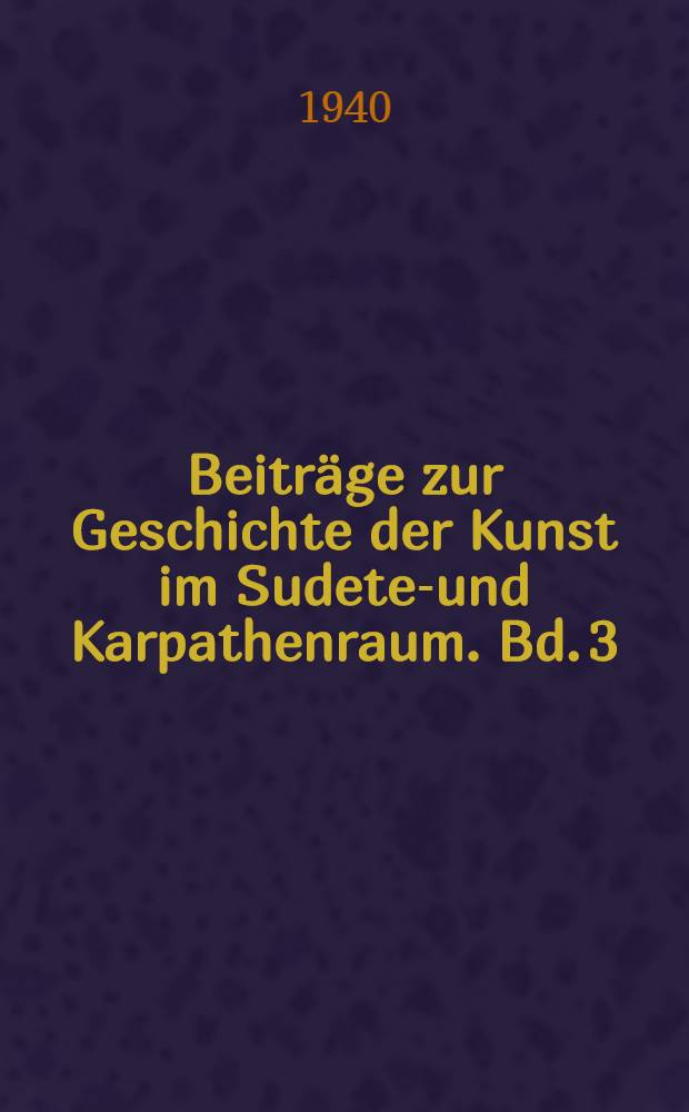 Beiträge zur Geschichte der Kunst im Sudeten- und Karpathenraum. Bd. 3 : Eine Spätstaufische Baugruppe im mittelböhmischen Raum