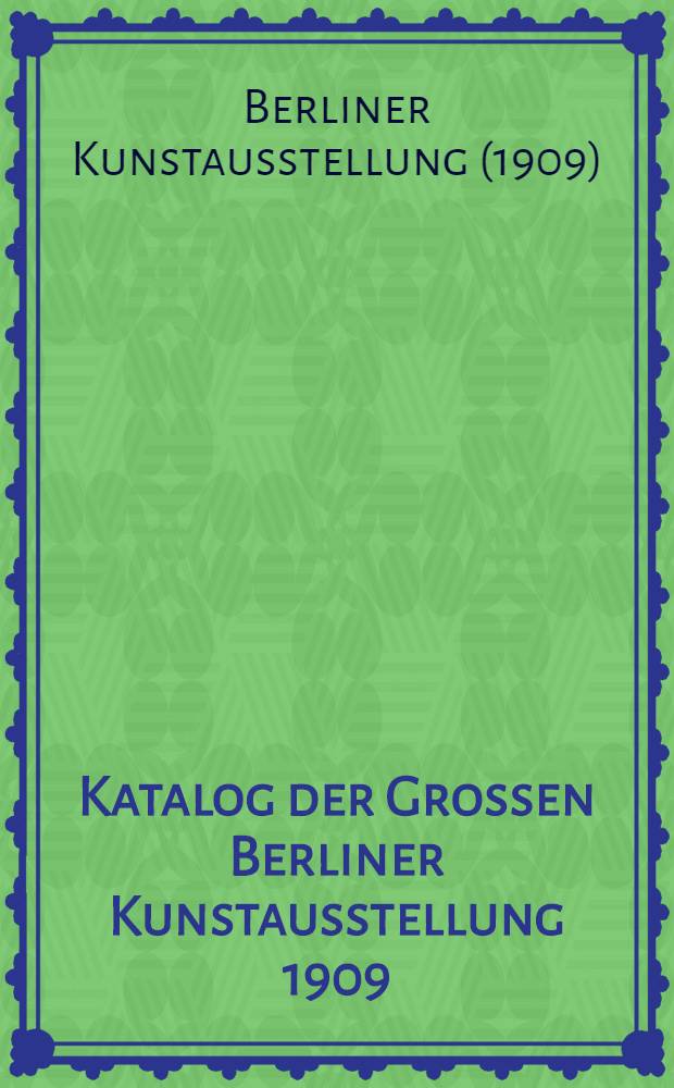 Katalog der Grossen Berliner Kunstausstellung 1909