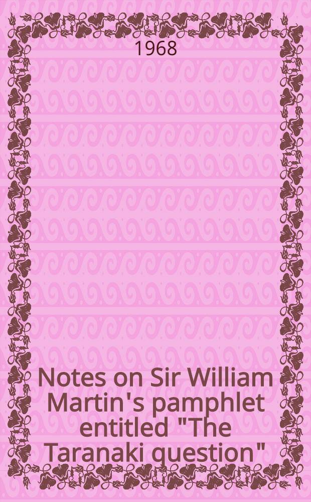 Notes on Sir William Martin's pamphlet entitled "The Taranaki question"