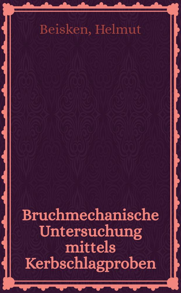 Bruchmechanische Untersuchung mittels Kerbschlagproben : Abh. ... der Eidgenoessischen techn. Hochsch. Zuerich