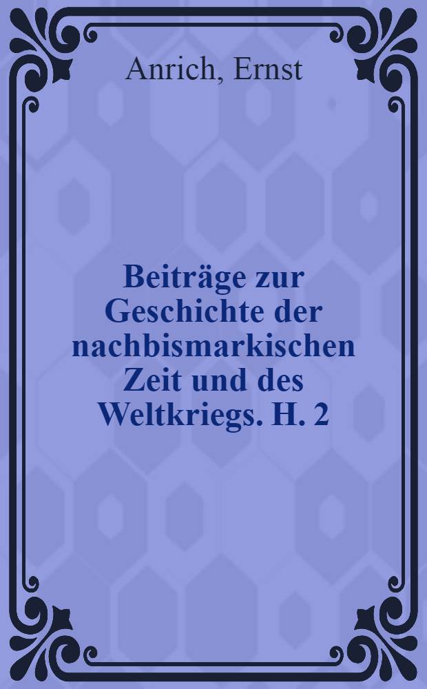 Beiträge zur Geschichte der nachbismarkischen Zeit und des Weltkriegs. H. 2/4 : Die englische Politik im Juli 1914