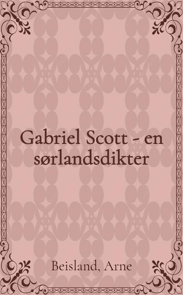 Gabriel Scott - en sørlandsdikter