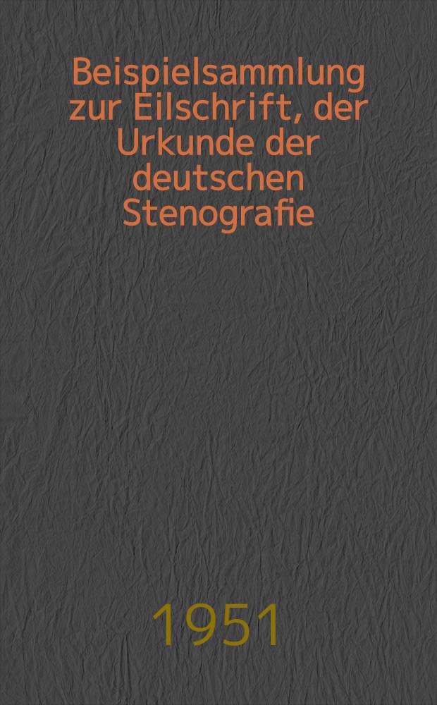 Beispielsammlung zur Eilschrift, der Urkunde der deutschen Stenografie