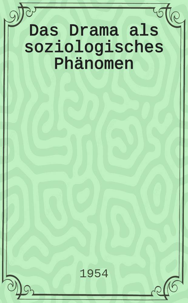 Das Drama als soziologisches Phänomen : Ein Versuch