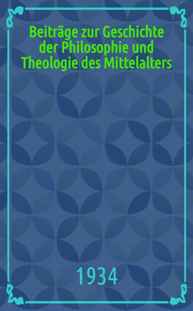 Beiträge zur Geschichte der Philosophie und Theologie des Mittelalters : Texte und Untersuchungen