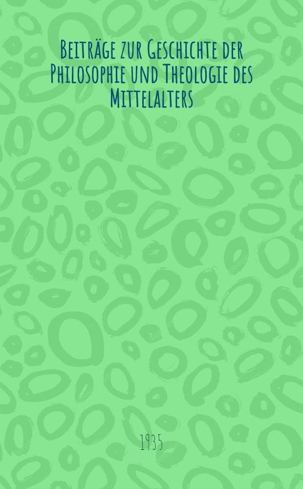 Beiträge zur Geschichte der Philosophie und Theologie des Mittelalters : Texte und Untersuchungen. Bd. 31, H. 4 : Studien zur Entwicklung des thomistichen Erkenntnisbegriffes im Anschluss an das Correctorium "Quare"