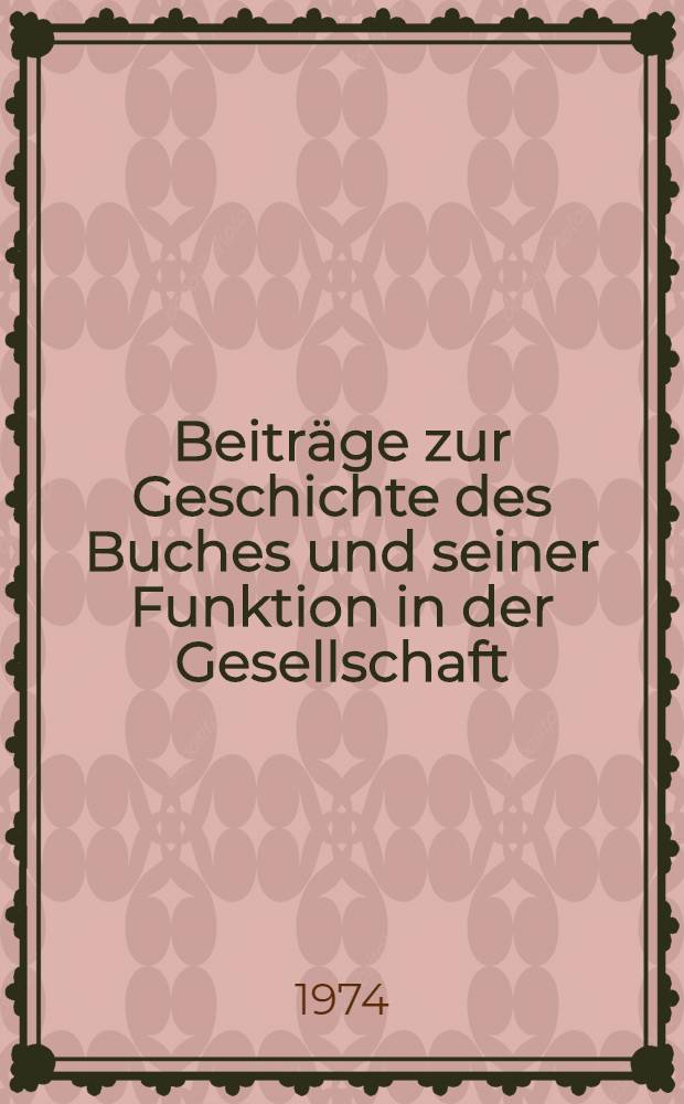 Beiträge zur Geschichte des Buches und seiner Funktion in der Gesellschaft : Festschrift für Hans Widmann zum 65. Geburtstag am 28. März 1973