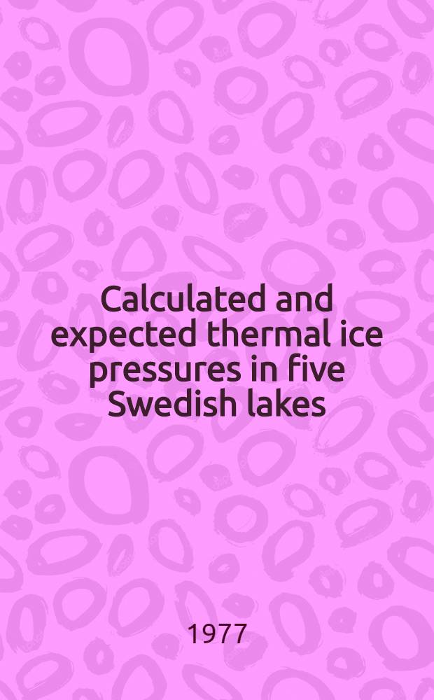 Calculated and expected thermal ice pressures in five Swedish lakes