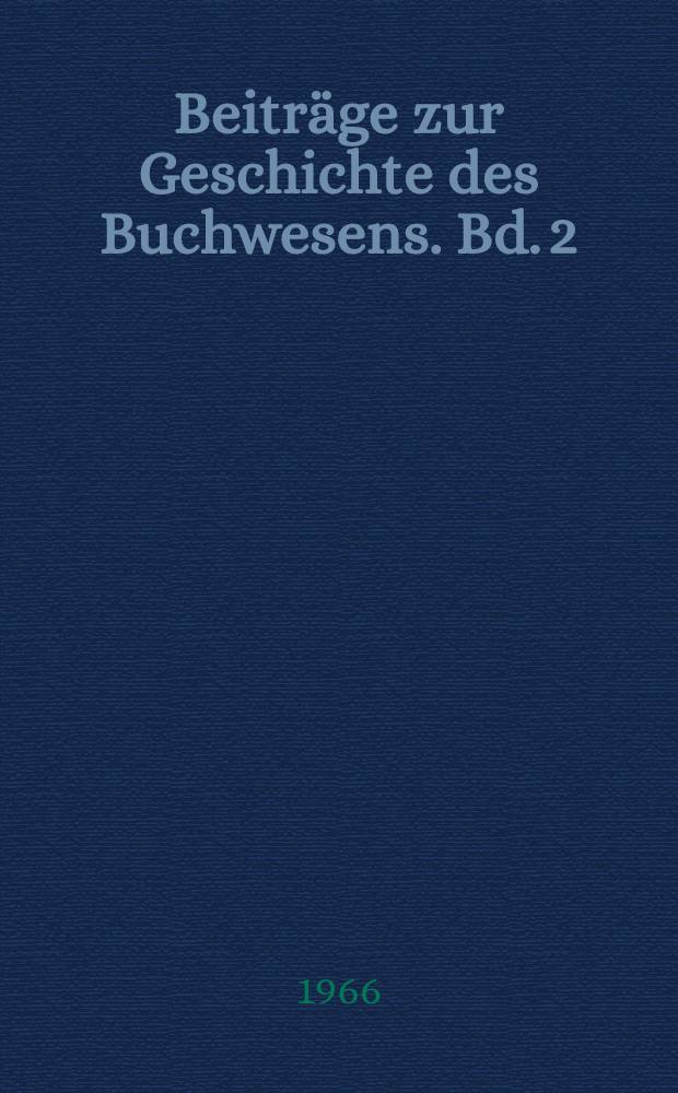 Beitr&auml;ge zur Geschichte des Buchwesens. Bd. 2