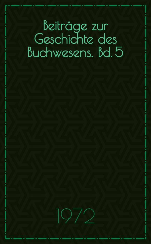 Beitr&auml;ge zur Geschichte des Buchwesens. Bd. 5