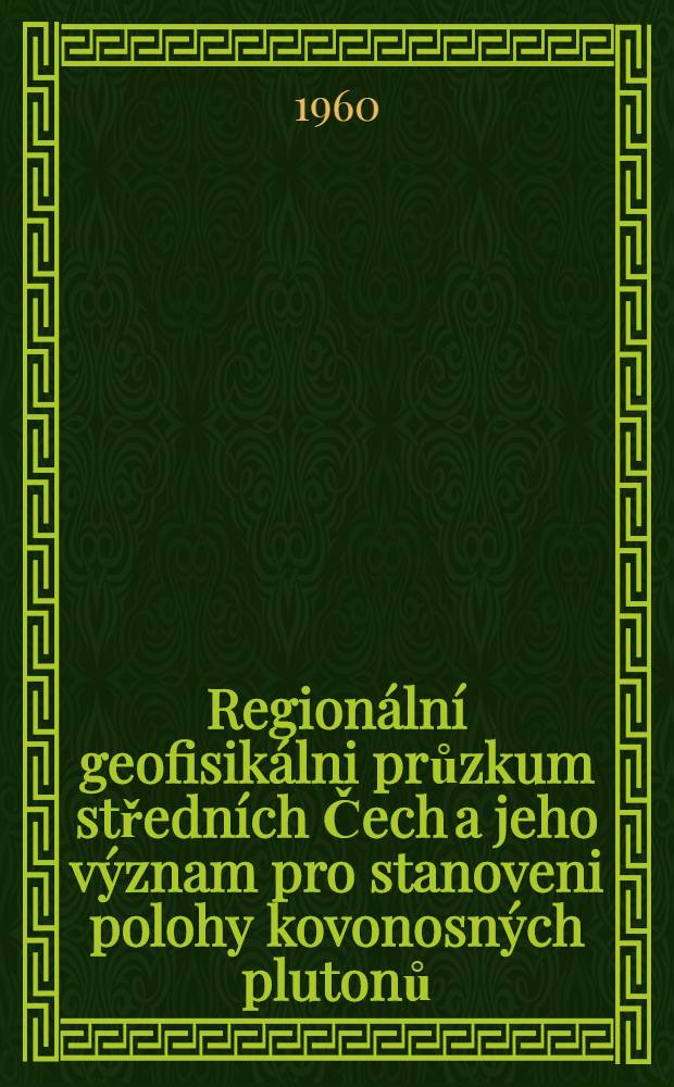 Regionální geofisikálni průzkum středních Čech a jeho význam pro stanoveni polohy kovonosných plutonů