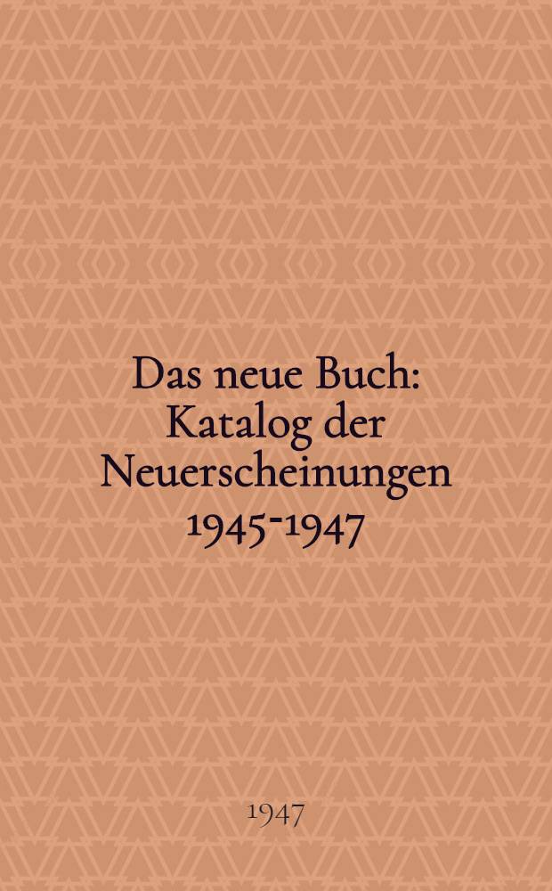 Das neue Buch : Katalog der Neuerscheinungen 1945-1947