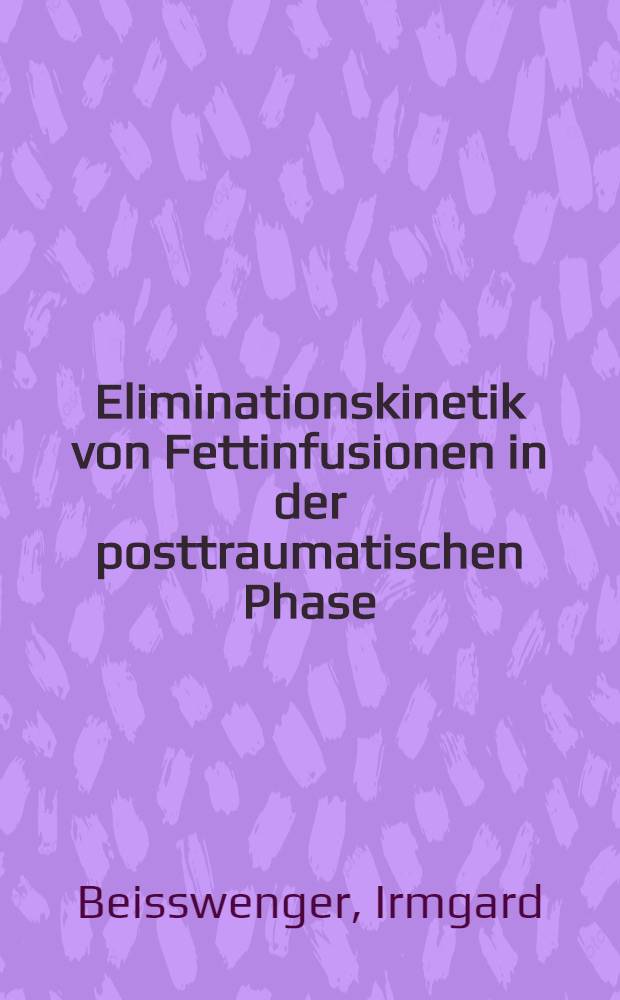 Eliminationskinetik von Fettinfusionen in der posttraumatischen Phase : Inaug.-Diss