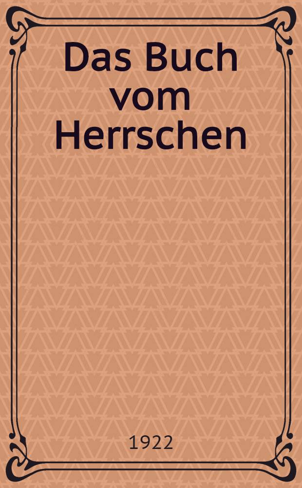Das Buch vom Herrschen : Ein moderner Regentenspiegel