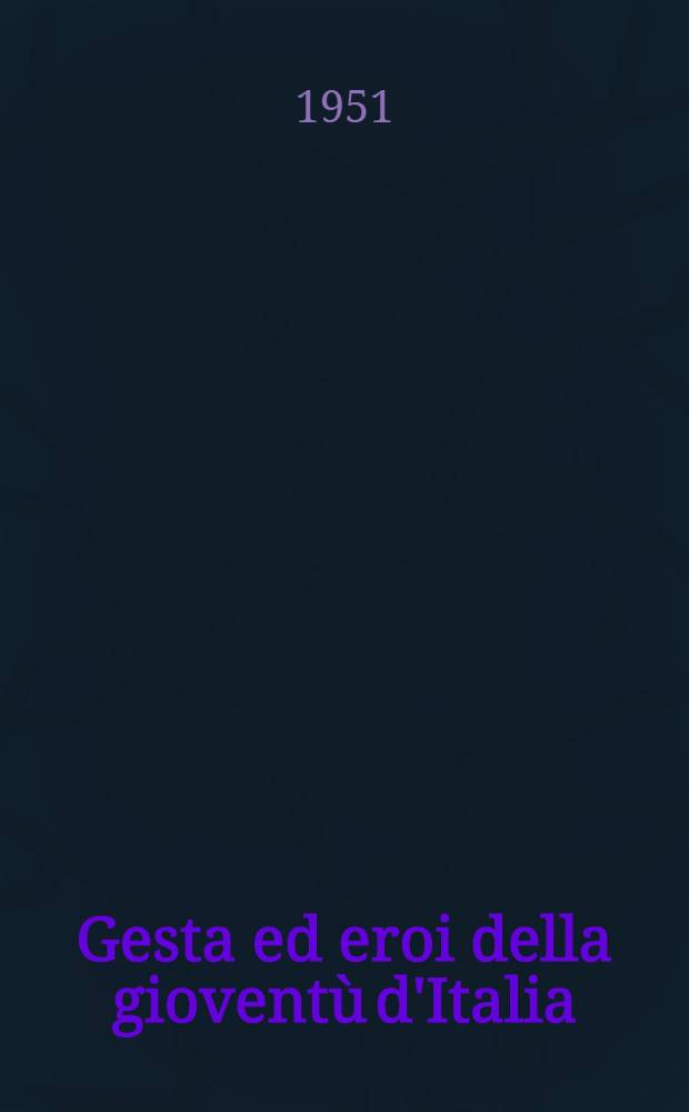 Gesta ed eroi della giovent&ugrave; d'Italia : (30 anni di vita della F.G.C.I.)