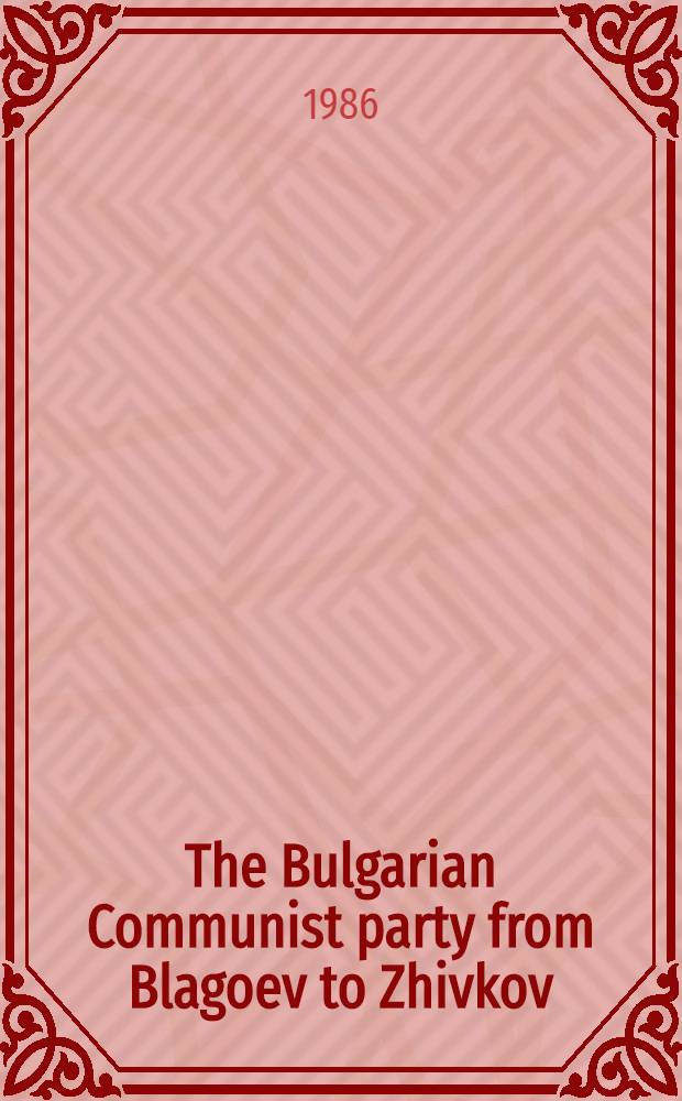 The Bulgarian Communist party from Blagoev to Zhivkov