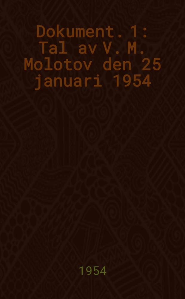 Dokument. [1] : Tal av V. M. Molotov den 25 januari 1954 ; V. M. Molotovs anf&ouml;rande den 26 januari 1954