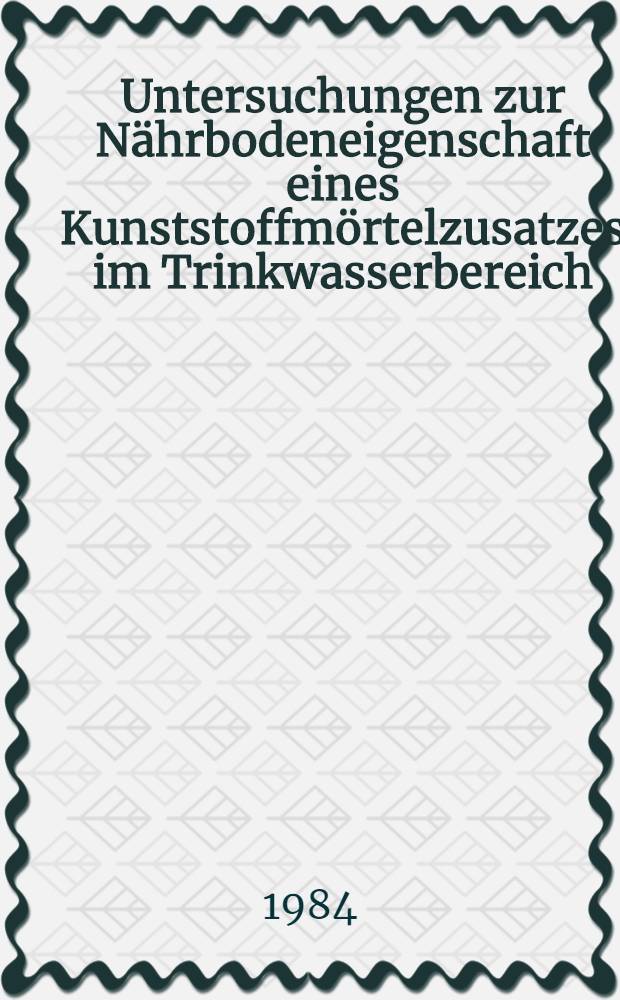Untersuchungen zur Nährbodeneigenschaft eines Kunststoffmörtelzusatzes im Trinkwasserbereich : Inaug.-Diss