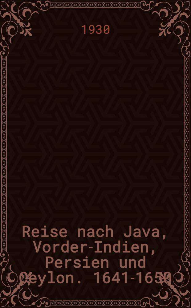 Reise nach Java, Vorder-Indien, Persien und Ceylon. 1641-1650