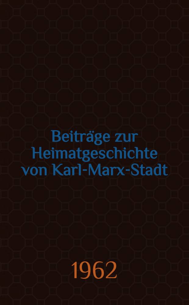 Beiträge zur Heimatgeschichte von Karl-Marx-Stadt