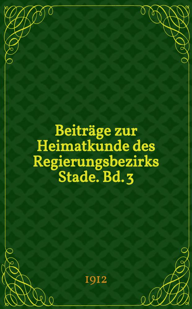 Beiträge zur Heimatkunde des Regierungsbezirks Stade. Bd. 3 : Das niedersächsische Bauernhaus in Deutschland und Holland