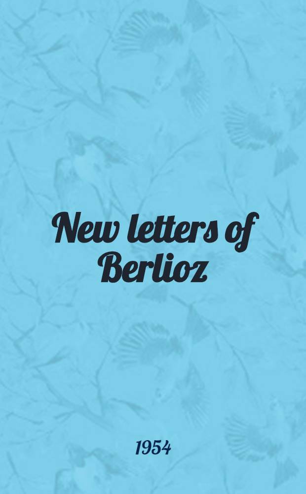 New letters of Berlioz : 1830-1868