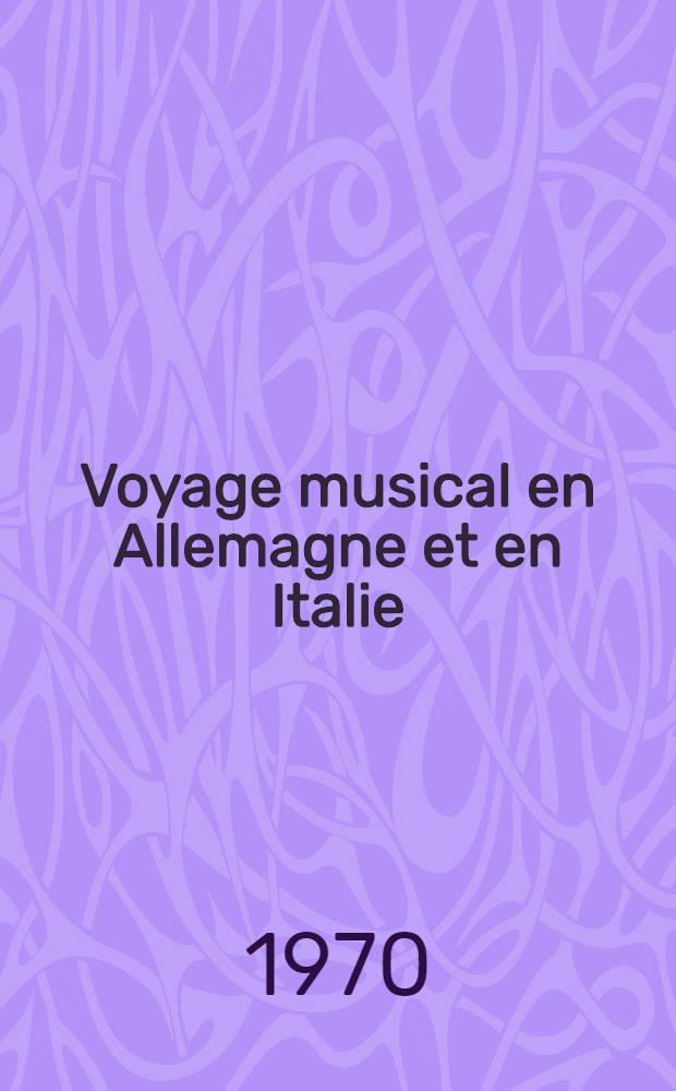 Voyage musical en Allemagne et en Italie : &Eacute;tudes sur Beethoven, Gluck et Weber M&eacute;langes et nouvelles. 1 : [Voyage musical en Allemagne]