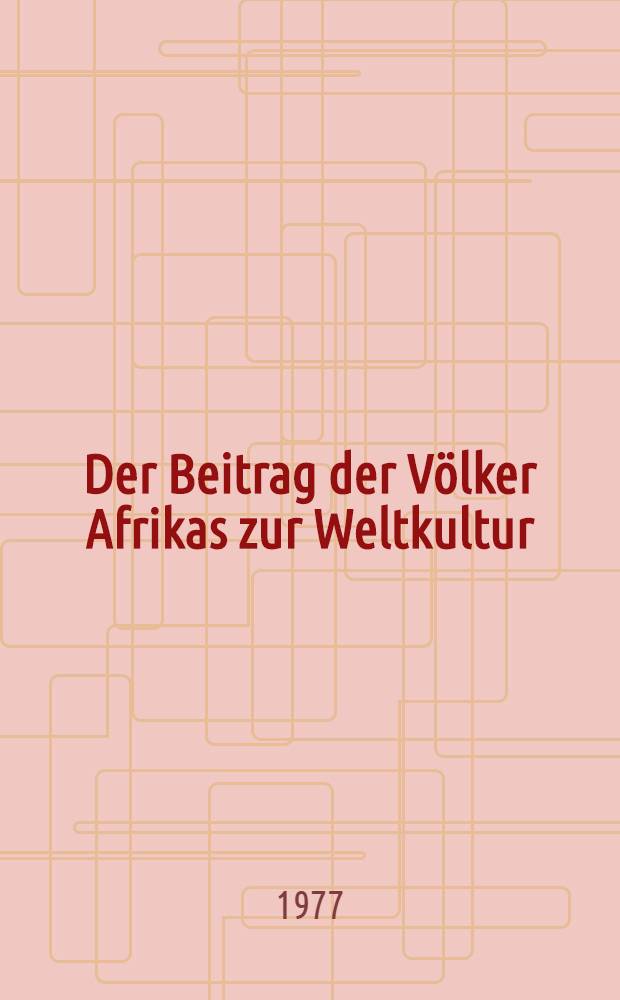 Der Beitrag der Völker Afrikas zur Weltkultur : Materialien einer wiss. Arbeitstagung zu Ehren des Philosophen Anton Wilhelm Amo (1727-1747 in Halle, Wittenberg u. Jena)