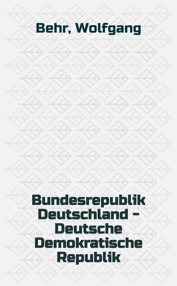 Bundesrepublik Deutschland - Deutsche Demokratische Republik : Grundkonflikte und Konvergenzerscheinungen