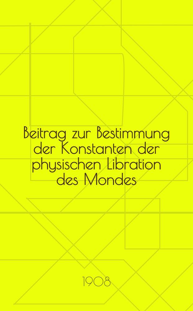 Beitrag zur Bestimmung der Konstanten der physischen Libration des Mondes