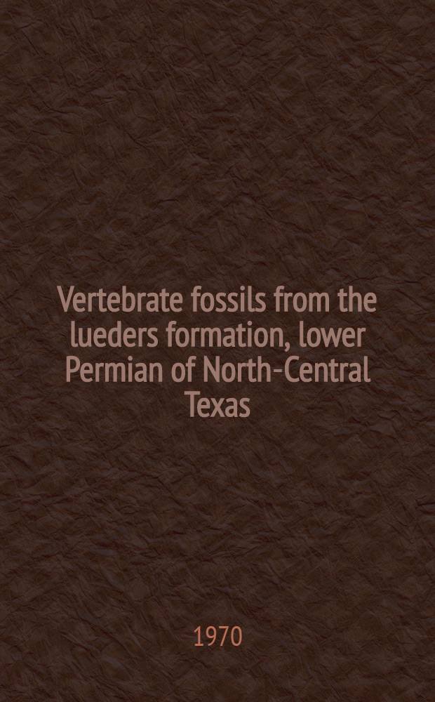 Vertebrate fossils from the lueders formation, lower Permian of North-Central Texas
