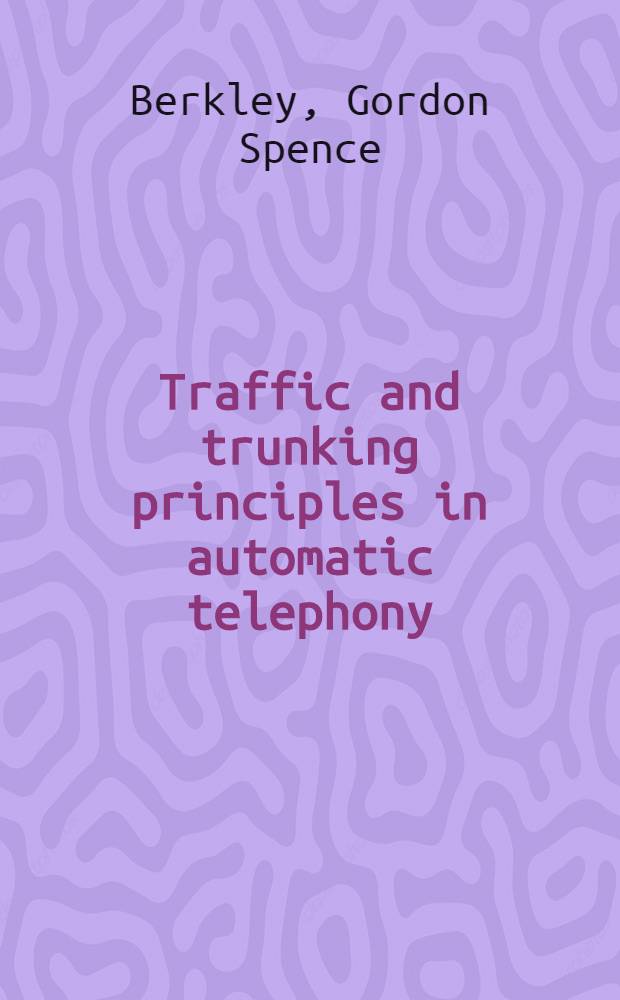 Traffic and trunking principles in automatic telephony