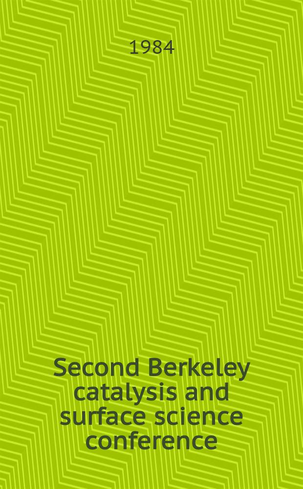 Second Berkeley catalysis and surface science conference : Proceedings