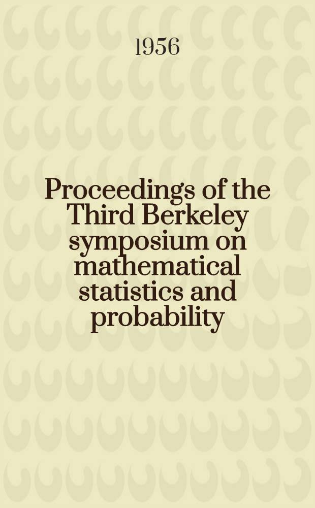Proceedings of the Third Berkeley symposium on mathematical statistics and probability : Held at the Statistical laboratory Univ. California. Dec. 1954, July and Aug., 1955. Vol. 5 : Contributions to econometrics, industrial research, and psychometry