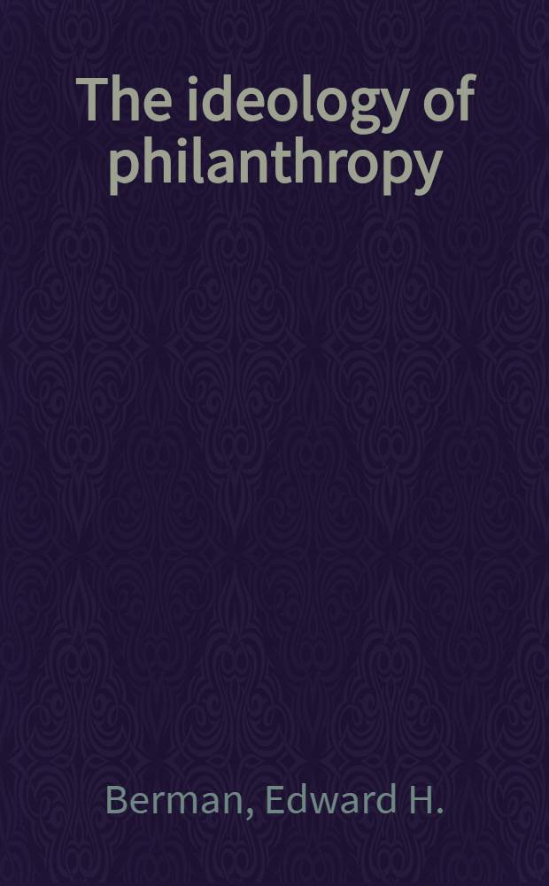 The ideology of philanthropy : The influence of the Carnegie, Ford, a. Rockefeller found. on Amer. foreign policy