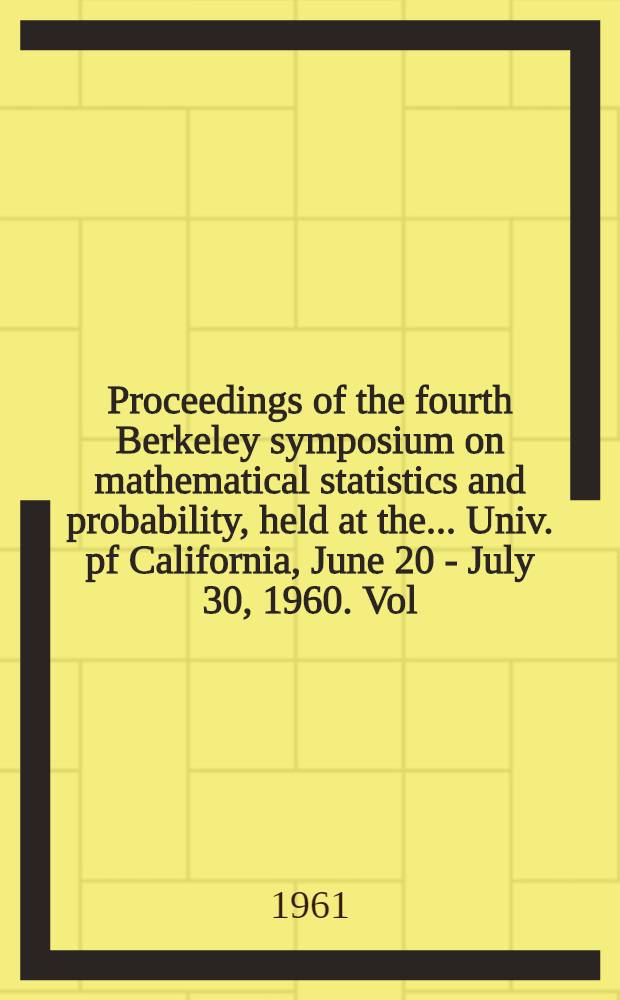 Proceedings of the fourth Berkeley symposium on mathematical statistics and probability, held at the ... Univ. pf California, June 20 - July 30, 1960. Vol. 3 : Contributions to astronomy, meteorology, and physics