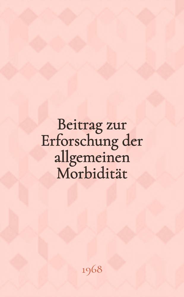 Beitrag zur Erforschung der allgemeinen Morbidit&auml;t