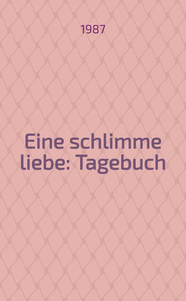 Eine schlimme liebe : Tagebuch