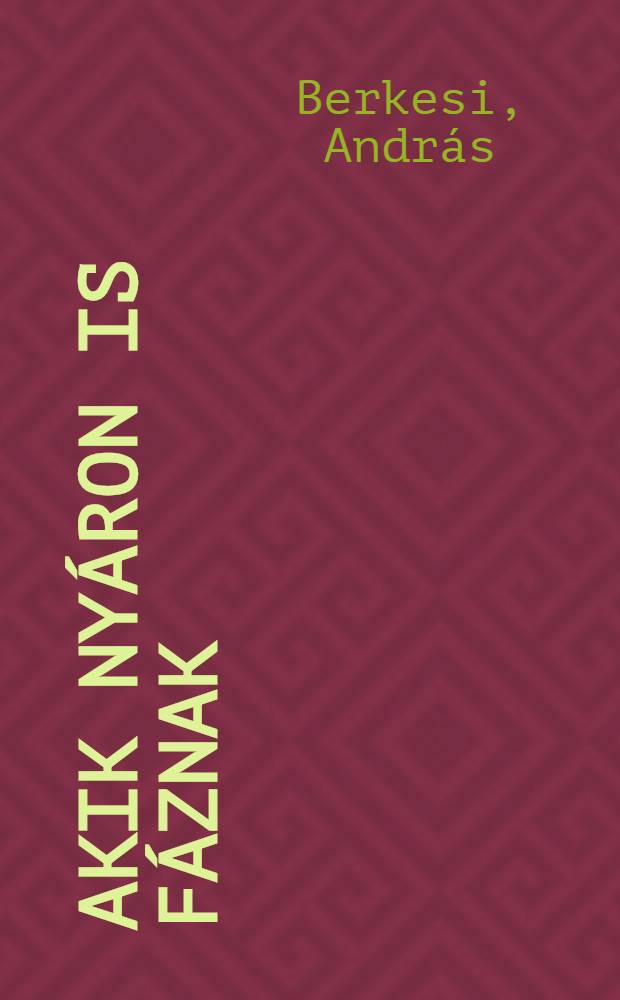 Akik nyáron is fáznak : Regény