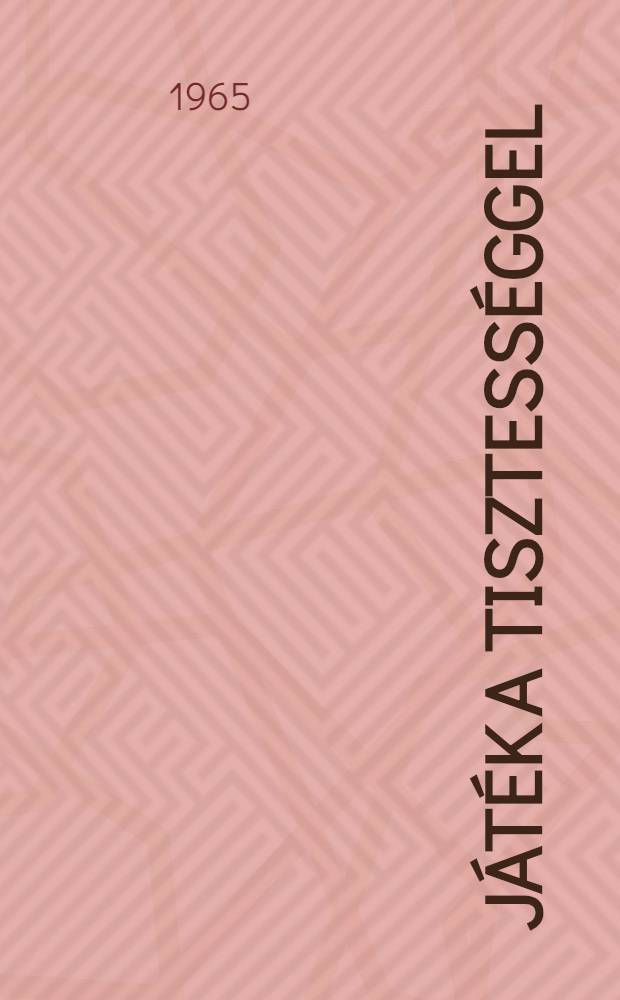 Játék a tisztességgel : Regény. Köt. 1