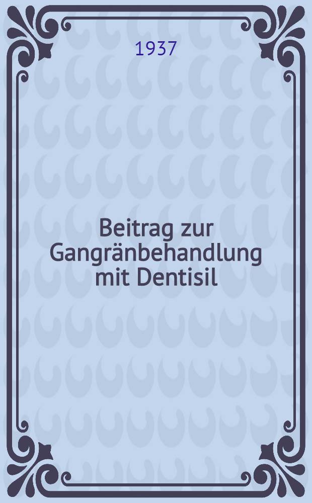 Beitrag zur Gangränbehandlung mit Dentisil
