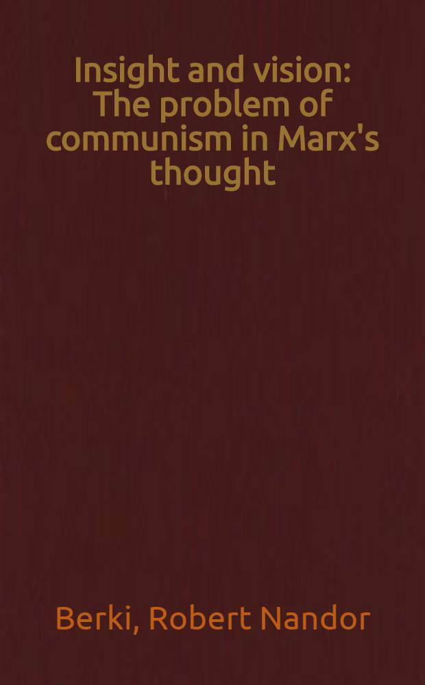Insight and vision : The problem of communism in Marx's thought