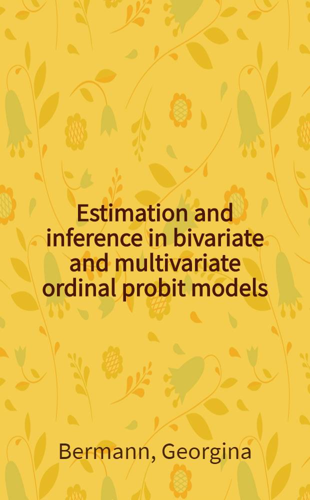 Estimation and inference in bivariate and multivariate ordinal probit models : Diss.