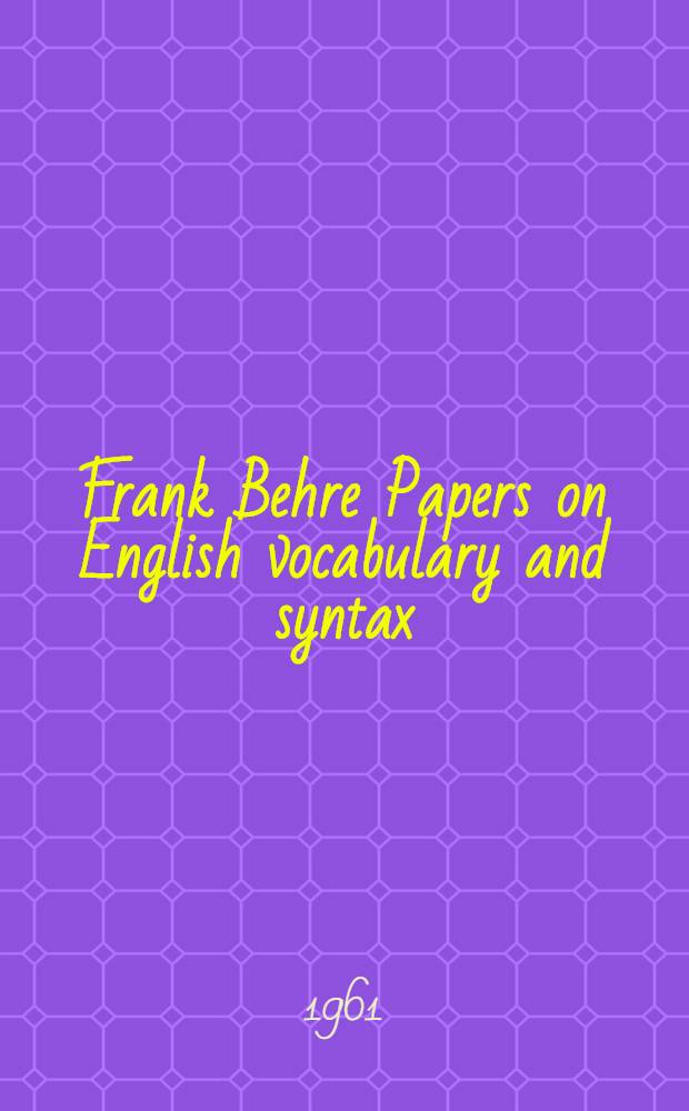 Frank Behre Papers on English vocabulary and syntax : Ed. on the occasion of his sixty-fifth birthday 19 2/3 61