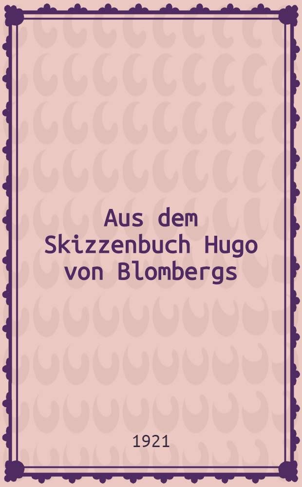 Aus dem Skizzenbuch Hugo von Blombergs : Acht Bl&auml;tter